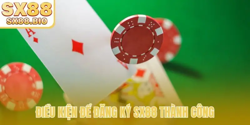 Điều kiện để đăng ký SX88 thành công