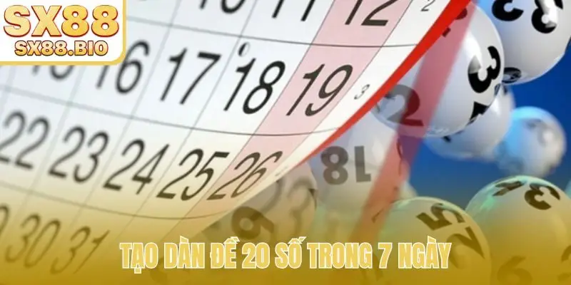 Tạo dàn đề 20 số trong 7 ngày