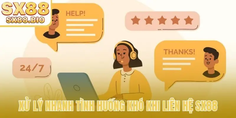 Xử lý nhanh tình huống khó khi liên hệ SX88
